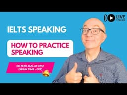 IELTS Speaking LIVE: How to Practice Speaking