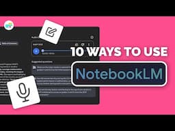 10 Ways to Use NotebookLM