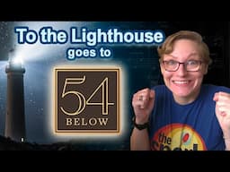 To the Lighthouse July 2023 Update - We're going to 54 Below!