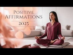 Positive and Powerful Affirmations for 2025 (Meditation for a Fresh Start)