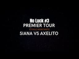 AXELITO VS SIANA - PREMIER TOUR - ÉTOILE MONTANTE - NO LUCK #3