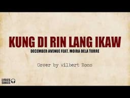 Wilbert Ross - Kung Di Rin Lang Ikaw (Cover) Lyrics