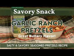 Garlic Ranch Pretzels | Homemade Seasoned Pretzel Snack Recipe | Buttery, Salty & Savory!