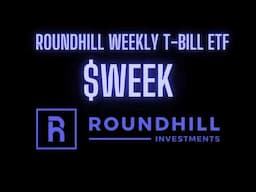 $WEEK – The First ETF for Weekly Income from Treasury Bills! (Roundhill Investments)