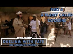 STAR WARS: Dueling With Fate - The Making of The Phantom Menace - Part 6 - A Planet Called Tatooine