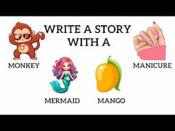 Write a Story With a Monkey, a Manicure, a Mermaid, and a Mango!