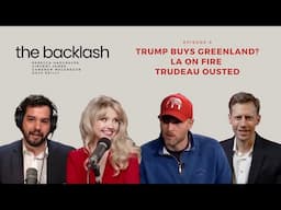 The Backlash - Ep. 9 - Trump Buys Greenland? | LA on Fire | Trudeau OUSTED