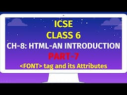 ICSE CLASS 6 | CH-8: HTML-AN INTRODUCTION | Part-7 | FONT tag and its Attributes