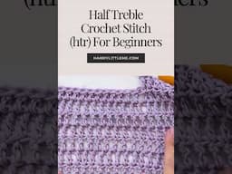 Half Treble Crochet Stitch (htr) For Beginners