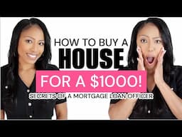 HOW TO BUY A HOUSE FOR $1000 | Secrets Of A Mortgage Loan Officer