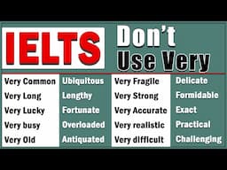 Don’t Use Very | 120 Advanced Vocabulary for IELTS