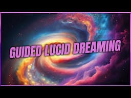 Guided Lucid Dreaming: Meet A Deeper Ascept of Yourself