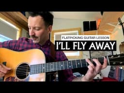 3 Ways to Play "I'll Fly Away" | Flatpicking Guitar Lesson with Alan Barnosky