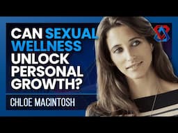 Exploring Human Connection, Sexuality, and Personal Growth | Chloe Macintosh | Think Tank | E53