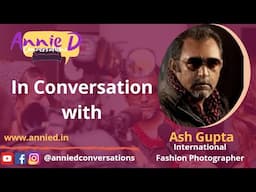 Annie D in Conversation with Fashion Photographer, Ash Gupta