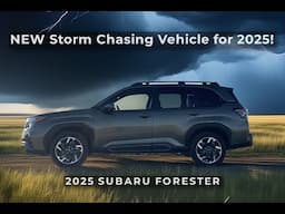 NEW Storm Chasing Vehicle for 2025!