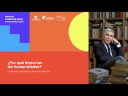 ¿Por qué importan las humanidades? - Carlos Peña | Valparaíso 2024