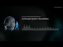 Good Disruption: Episode 22 - Humanoid Robots