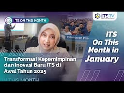 Transformasi Kepemimpinan dan Inovasi Baru ITS pada Awal Tahun 2025 | ITS On This Month Januari