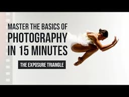 Master the Basics of Photography – The Exposure Triangle Explained