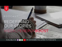 Redefining Our Stories | Weekly Energy Boost