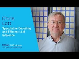 Speculative Decoding and Efficient LLM Inference with Chris Lott - 717