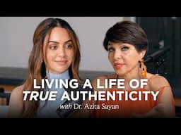 The Power of Integrity: Living a Life of True Authenticity with Dr. Azita Sayan