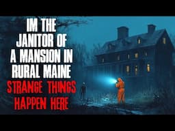 I'm the Janitor of a Mansion in Rural Maine. STRANGE Things Happen Here.