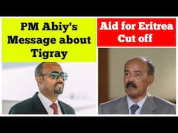 PM Abiy Ahmed's Message about Tigray | Aid for Eritrea Cut Off