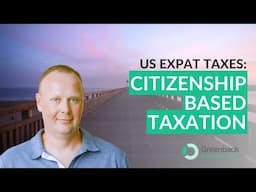 Citizenship-Based Taxation: Key Insights for Expats