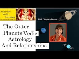 Transits & Relationships! Uranus, Neptune, Pluto in Vedic Astrology With Charlotte Benson Part 2/2