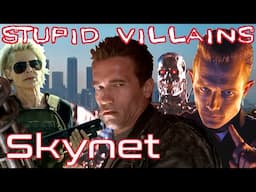 Villains Too Stupid To Win Ep.20 - Skynet (The Terminator Franchise)