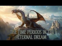 The time periods in the Eternal Dream universe