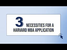 3 Things You Need in a Harvard MBA Application Essay - Great for any MBA!