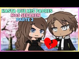 HASTA QUE MIS PADRES NOS SEPAREN PARTE 2 😢 Gacha Life mini pelicula | Gacha Club mini pelicula