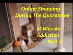 Online Shopping During The Quarantine - Part 2