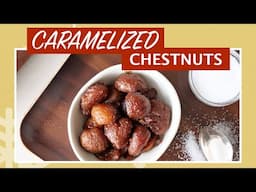 Delicious Caramelized Chestnuts - A Must-try Holiday Side Dish!