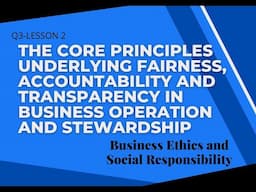 LESSON 2-The Core PrinciplesUnderlying Fairness,Accountability, andTransparency in BusinessOperation