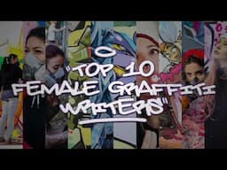 TOP 10 FEMALE GRAFFITI WRITERS