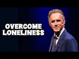 OVERCOME LONELINESS - Jordan Peterson (Motivational Speech)