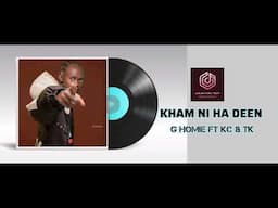 Kham Ni Ha Deen- G Homie Ft KC and TK (Official Audio)