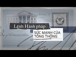 Sức mạnh của Tổng thống: Lệnh Hành pháp | VOA Tiếng Việt