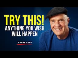 TRY THIS! Anything You Wish Will Happen | The Most POWERFUL Speech by Dr. Wayne Dyer #manifestation