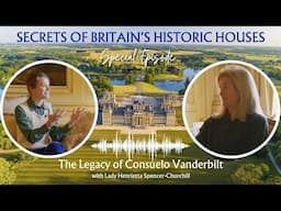 The Legacy of Consuelo Vanderbilt with Lady Henrietta Spencer-Churchill - UNCUT