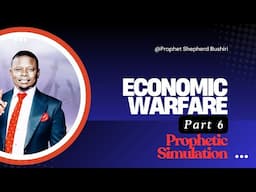 ECONOMIC WARFARE PART 6 | PROPHETIC SIMULATION | PROPHET SHEPHERD BUSHIRI