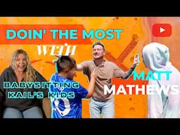 Doin' the Most with Matt Mathews Ep. 6: Babysitting Kail Lowry's Kids