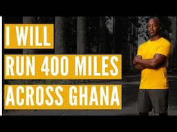 I Am Running 400 Miles Across Ghana In December 2024