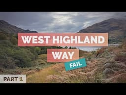 I Failed The West Highland Way... TWICE (Part 1)