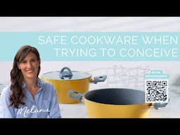 Safe cookware when trying to conceive