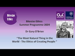 Bitesize Ethics 2024 Week 9: The Most Natural Thing in the World - The Ethics of Creating People